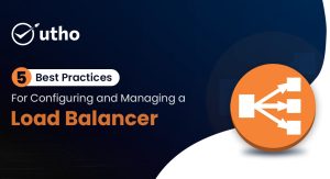 5 Best practices for configuring and managing a Load Balancer