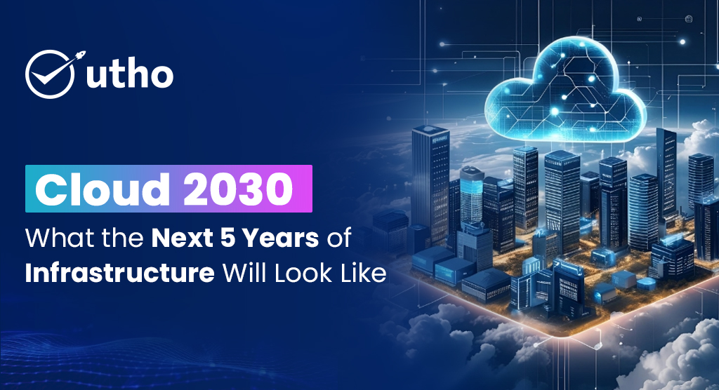 Cloud 2030: What the Next 5 Years of Infrastructure Will Look Like