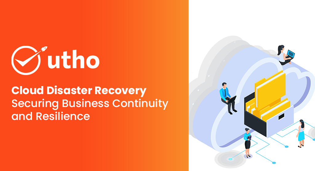 Cloud Disaster Recovery: Securing Business Continuity and Resilience