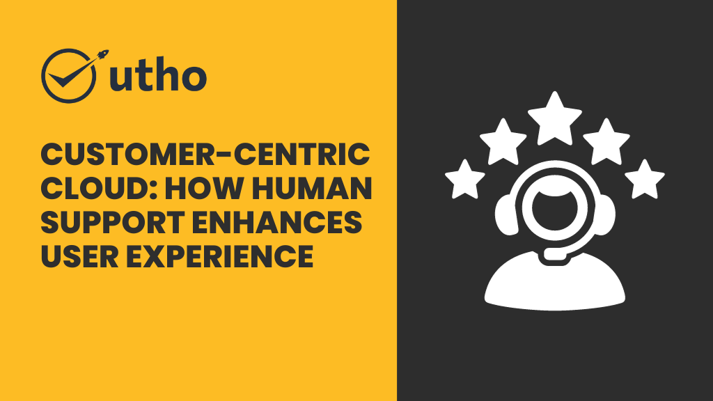 Customer-Centric Cloud: How Human Support Enhances User Experience