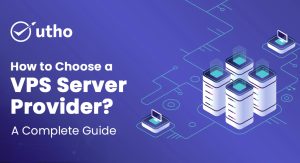 How to Choose a VPS Server Provider? – A Complete Guide