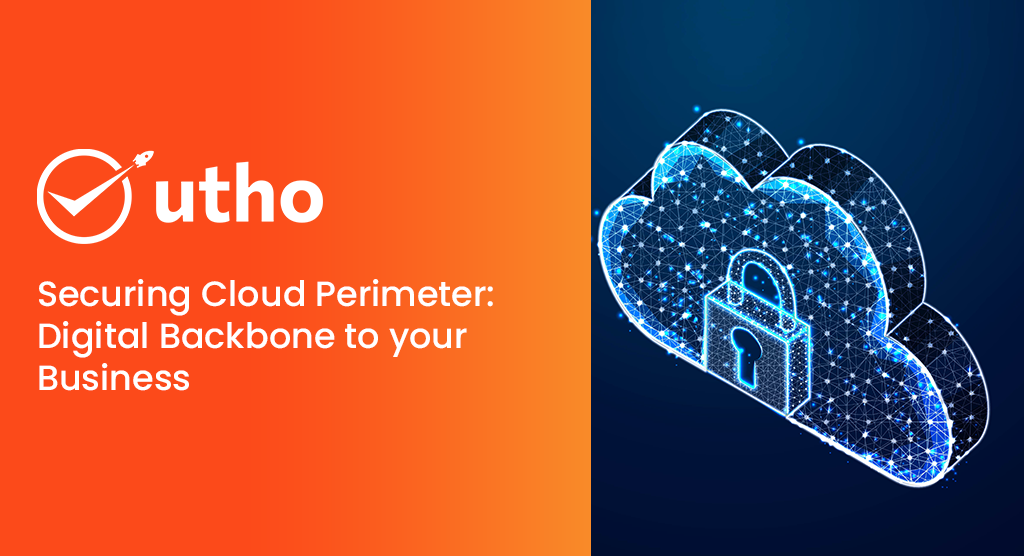 Securing Cloud Perimeter: Digital Backbone to your Business