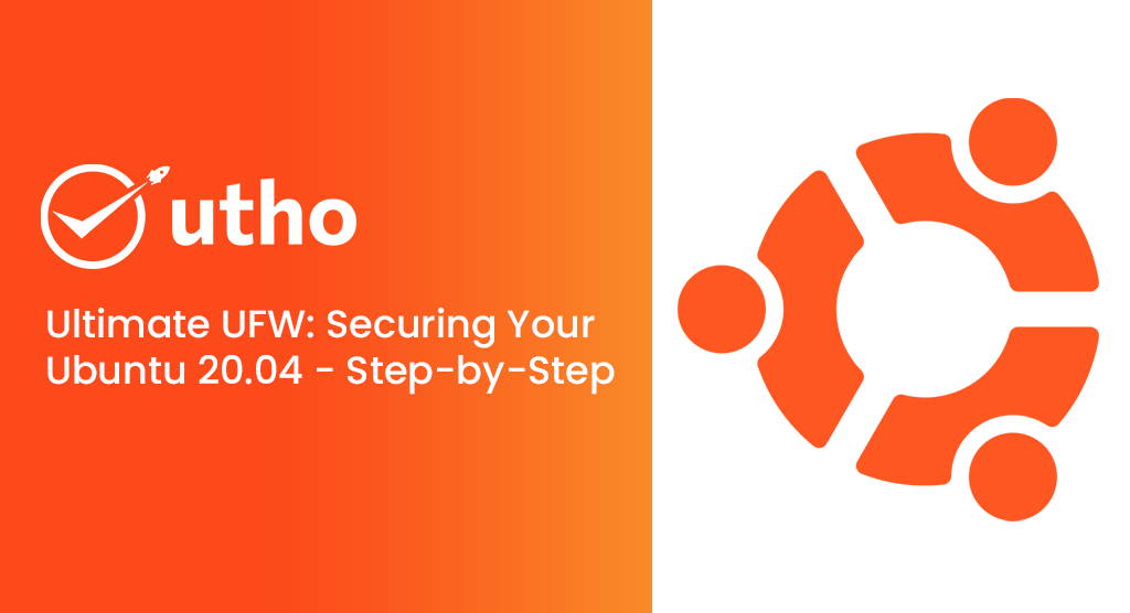 Ultimate UFW: Securing Your Ubuntu 20.04 - Step-by-Step