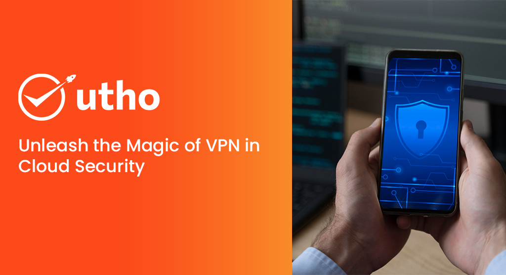 Unleash the Magic of VPN in Cloud Security