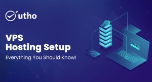 VPS Hosting Setup: Everything You Should Know!