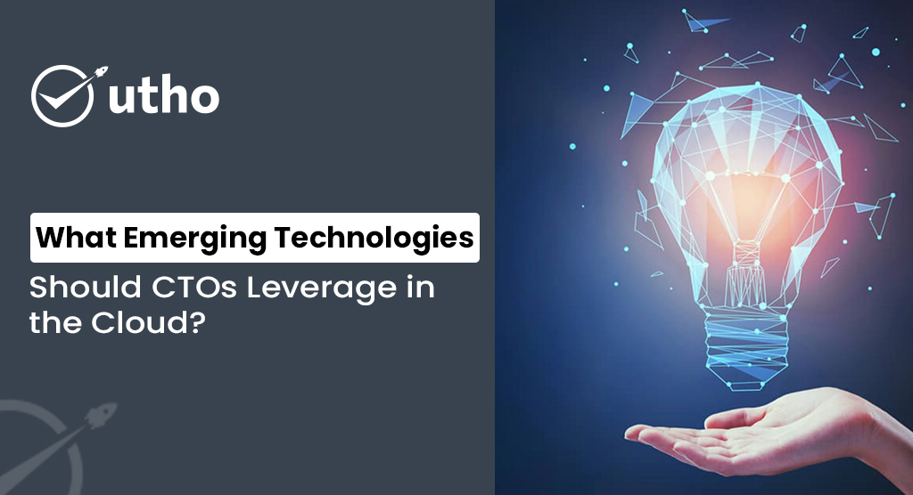 What Emerging Technologies Should CTOs Leverage in the Cloud?