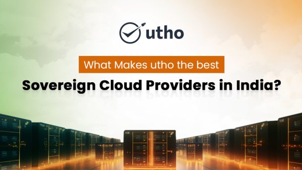 What Makes Utho the Best sovereign cloud providers in India