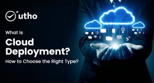 What is Cloud Deployment? How to Choose the Right Type?
