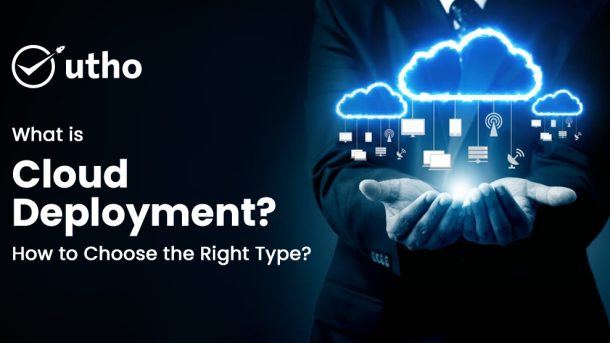 What is Cloud Deployment How to Choose the Right Type