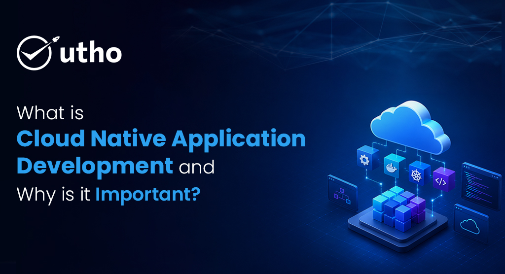What is Cloud-Native Application Development and Why is it Important?