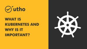 What is Kubernetes and Why is it important?