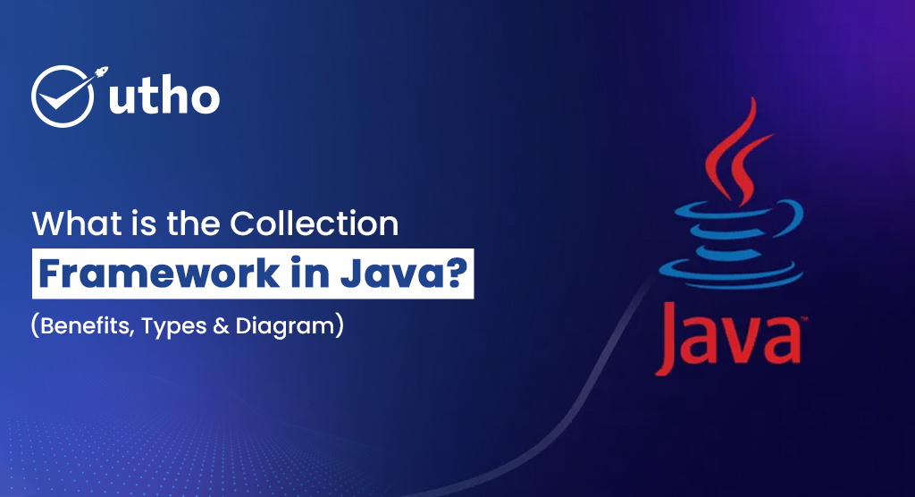 What is the Collection Framework in Java? Benefits | Diagram