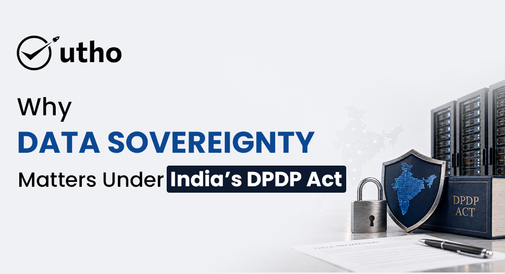 Why Data Sovereignty Matters Under India’s DPDP Act