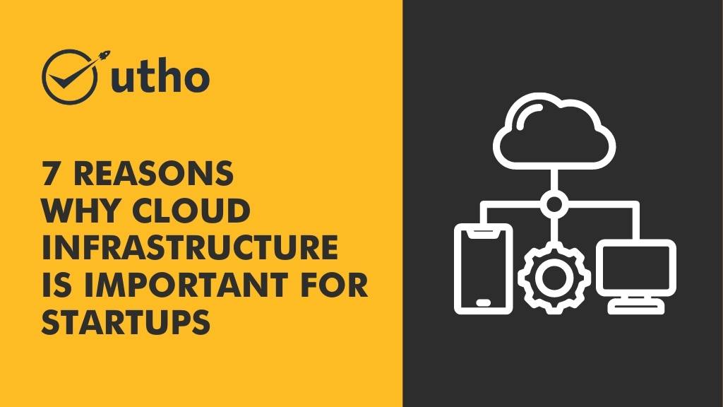 7 Reasons Why Cloud Infrastructure is Important for Startups