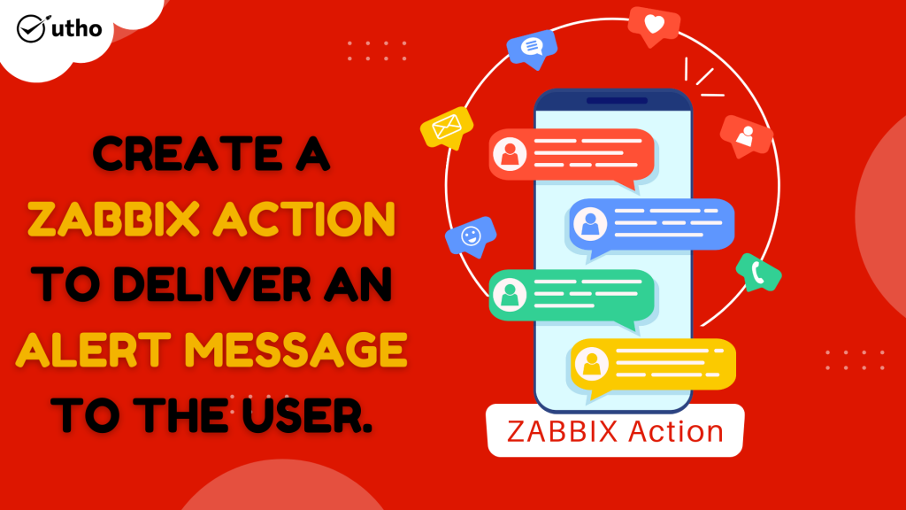 Create a Zabbix action to deliver an alert message to the user.