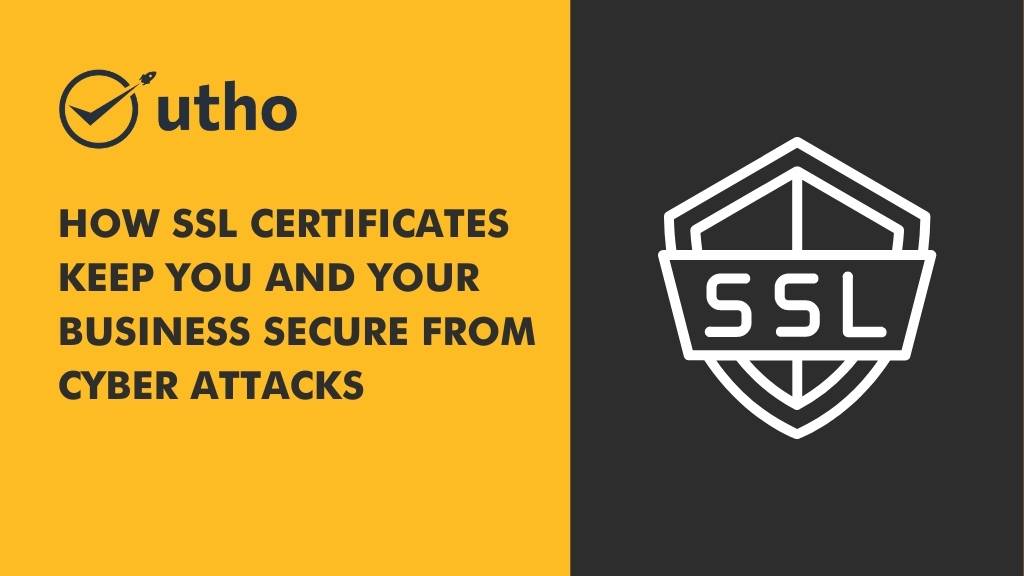 How SSL Certificates Keep You and Your Business Secure from Cyber Attacks.