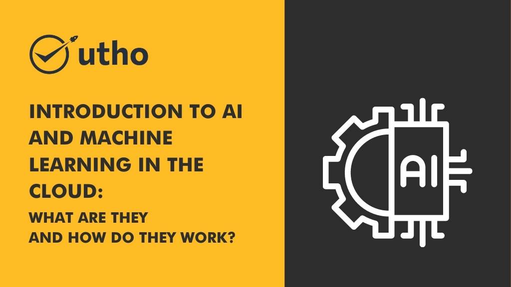 Introduction to AI and Machine Learning in the Cloud: What Are They and How Do They Work?