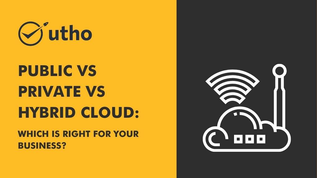 Public VS Private VS Hybrid Cloud: Which is Right for Your Business?