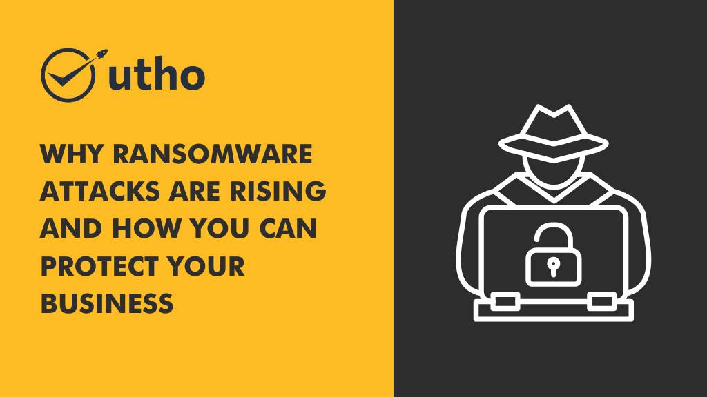 Why Ransomware Attacks Are Rising and How You Can Protect Your Business